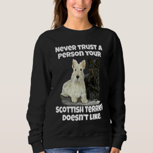 Scottie Never Trust A Person Your Scottish Terrier Sweatshirt