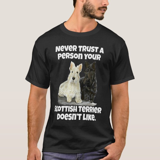 Scottie Never Trust A Person Your Scottish Terrier T-Shirt (Front)