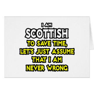 Scottish...Assume I Am Never Wrong