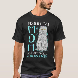 Scottish Folds Cat Mum Of A Spoiled Scottish Fold T-Shirt
