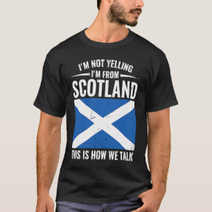 Scottish  I'm Not Yelling I'm From Scotland T-Shirt