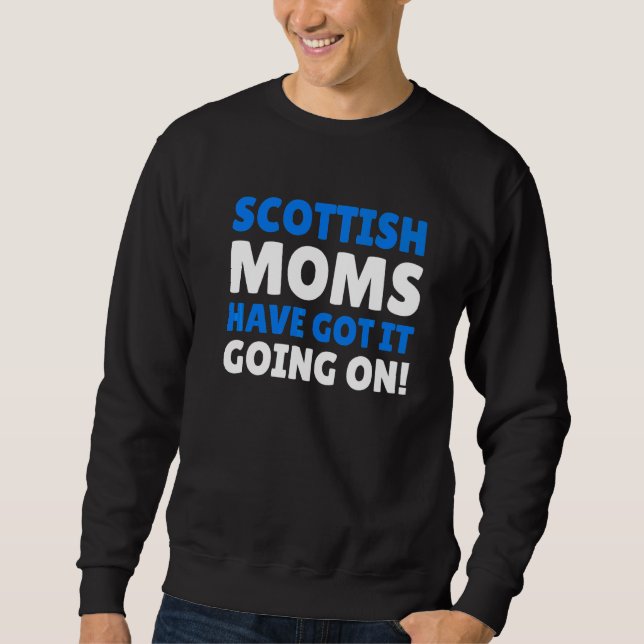 Scottish Moms Have Got It Going On  Scottish Mum Sweatshirt (Front)