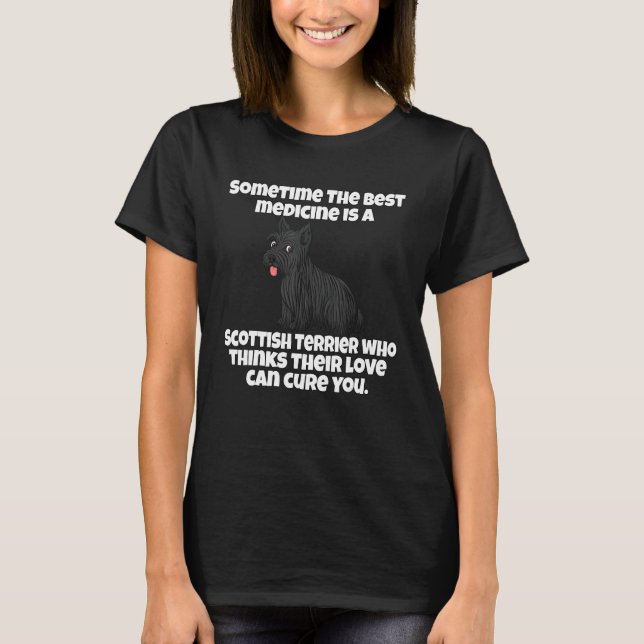 Scottish Terrier Dog Owner Sometime The Best Medic T-Shirt (Front)