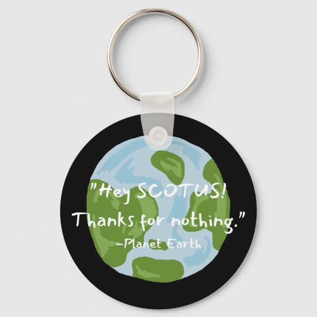 SCOTUS Thanks For Nothing Earth Quote  Key Ring (Front)