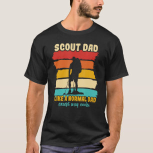 Scout Dad Like A Normal Dad Except Way Cooler Scou T-Shirt