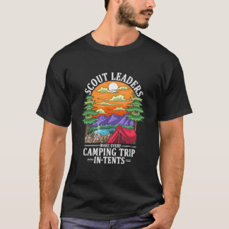 Scout Leaders Make Every Camping Trip In-Tents Sco T-Shirt