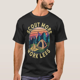 Scout more Work less   Scouts and Scout Leader T-Shirt