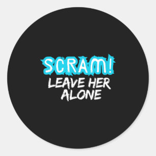 Scram! Leave Her Alone Funny Quote Classic Round Sticker