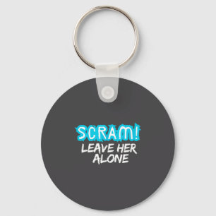 Scram! Leave Her Alone Funny Quote  Key Ring