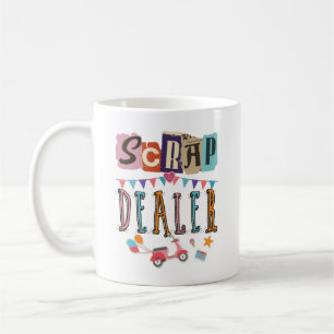 Scrap Dealer Funny Scrapbooking Coffee Mug
