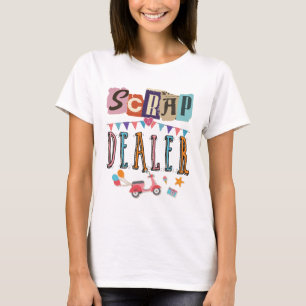 Scrap Dealer Funny Scrapbooking T-Shirt