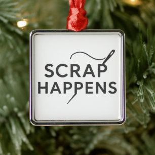 SCRAP HAPPENS Funny Quilt Guild Gift Sewing Hobby Metal Ornament