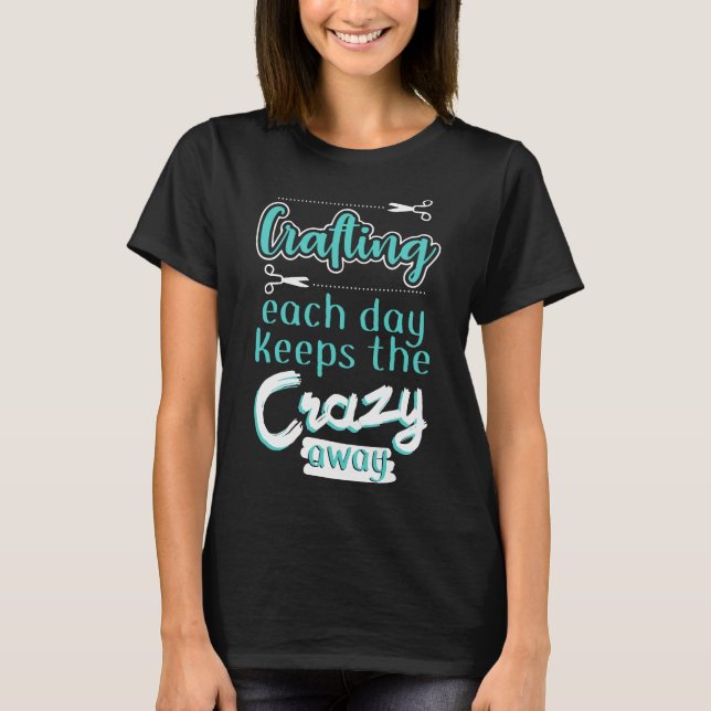 Scrapbook Crafting Each Day keeps Crazy Away T-Shirt (Front)