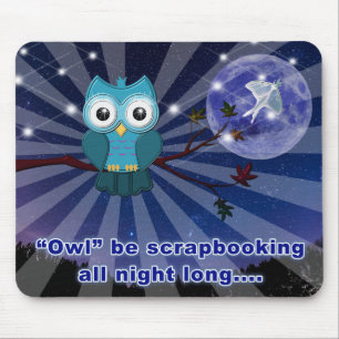 Scrapbookers “Owl Be Scrapping All Night Long” Mouse Pad