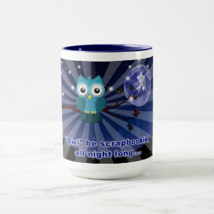 Scrapbookers “Owl Be Scrapping All Night Long” Mug