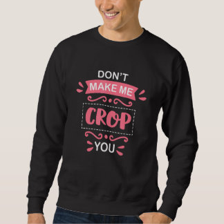 Scrapbooking Cropping Quote Crafty Crafter Scrapbo Sweatshirt