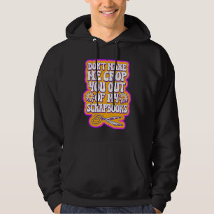 Scrapbooking For Scrapbooker Love Scrapbooking Scr Hoodie