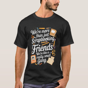 Scrapbooking Friends Craft Hobby Crafter Scrapbook T-Shirt