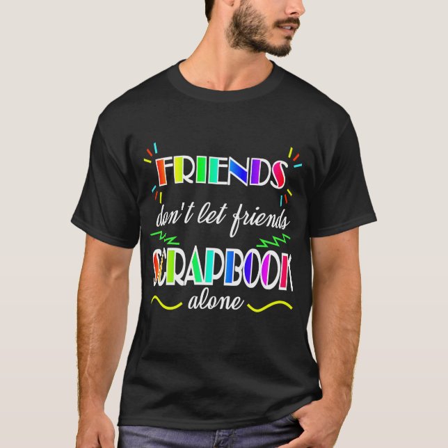 Scrapbooking Friends Don't Let Friends Photo Gift T-Shirt (Front)