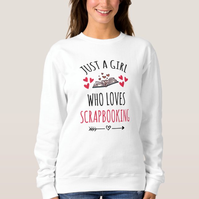 Scrapbooking Girl | Scrapbook Lover Scrapbooker Sweatshirt (Front)