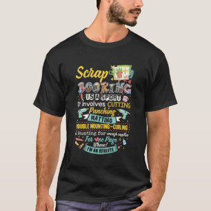 Scrapbooking Is A Sport It Involves Cutting Punchi T-Shirt