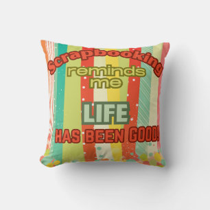 Scrapbooking reminds me life is good cushion