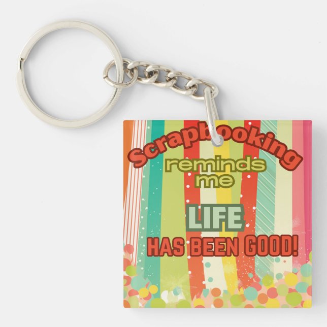 Scrapbooking reminds me life is good  key ring (Front)