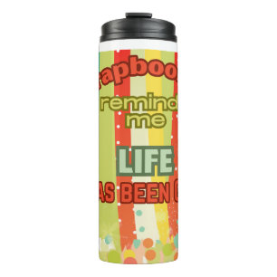 Scrapbooking reminds me life is good thermal tumbler