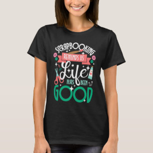 Scrapbooking Reminds Us Life Has Been Good Scrapbo T-Shirt