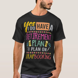 Scrapbooking Retirement Plan For Crafty Crafter Sc T-Shirt