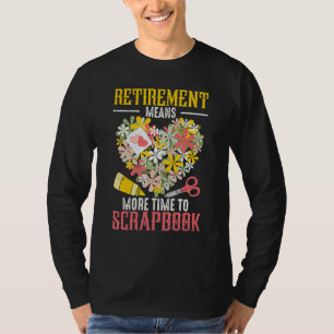 Scrapbooking Retirement Scrapbook Crafting Crafte T-Shirt