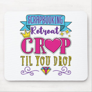 Scrapbooking Retreat Crop Til You Drop Mouse Pad