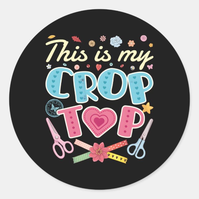 Scrapbooking Scrapbook This Is My Crop Top Classic Round Sticker (Front)