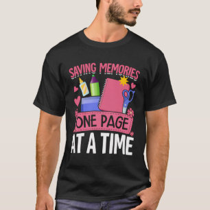 Scrapbooking Scrapbooker Saving Memories One Page T-Shirt