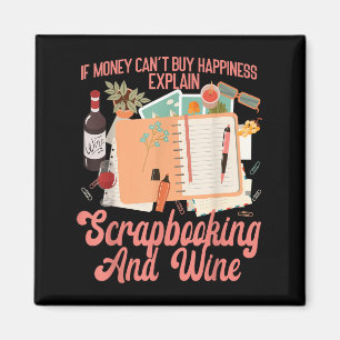 Scrapbooking Wine If Money Can't Buy Hapness Expla Magnet