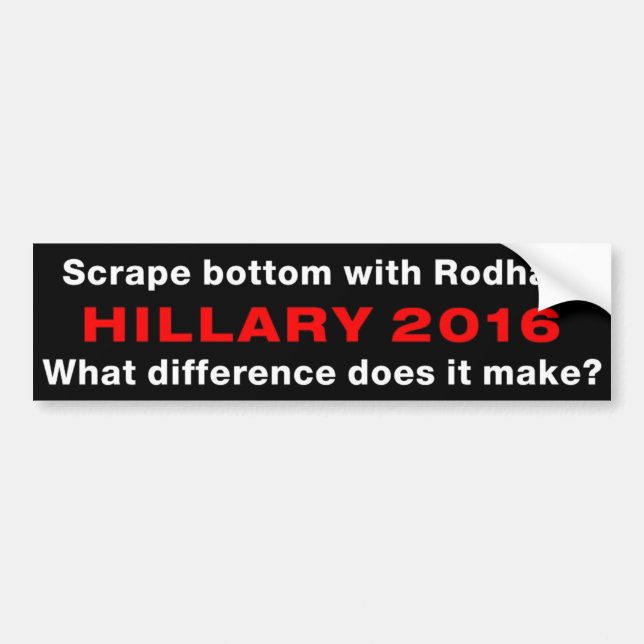 "Scrape Bottom With Rodham" Bumper Sticker (Front)