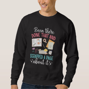 Scrapped A Page About It Scrapbooking Scrapbooker Sweatshirt