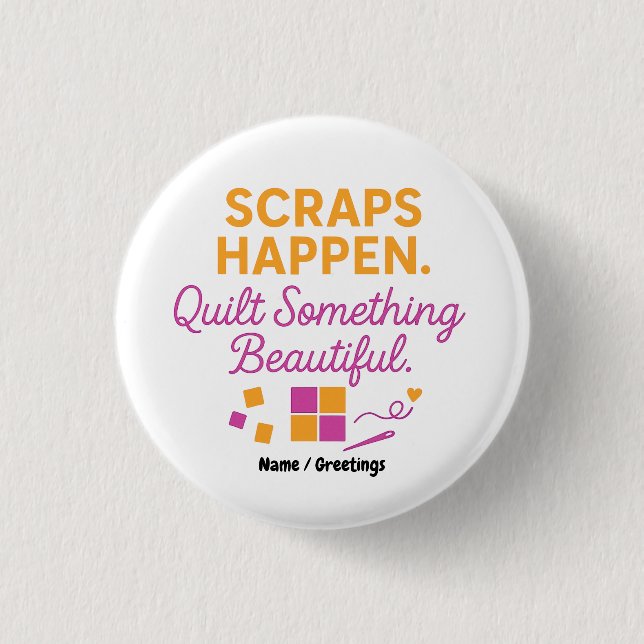 Scraps Happen. Quilt Something Beautiful Funny  3 Cm Round Badge (Front)