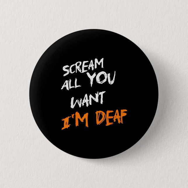 Scream All You Want Im Deaf Funny Scary Spooky Hal 6 Cm Round Badge (Front)