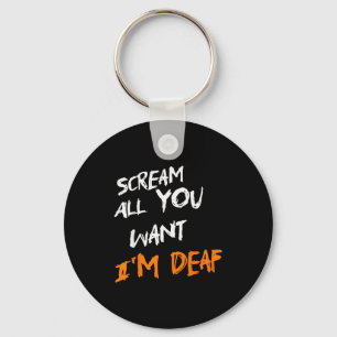 Scream All You Want Im Deaf Funny Scary Spooky Hal Key Ring