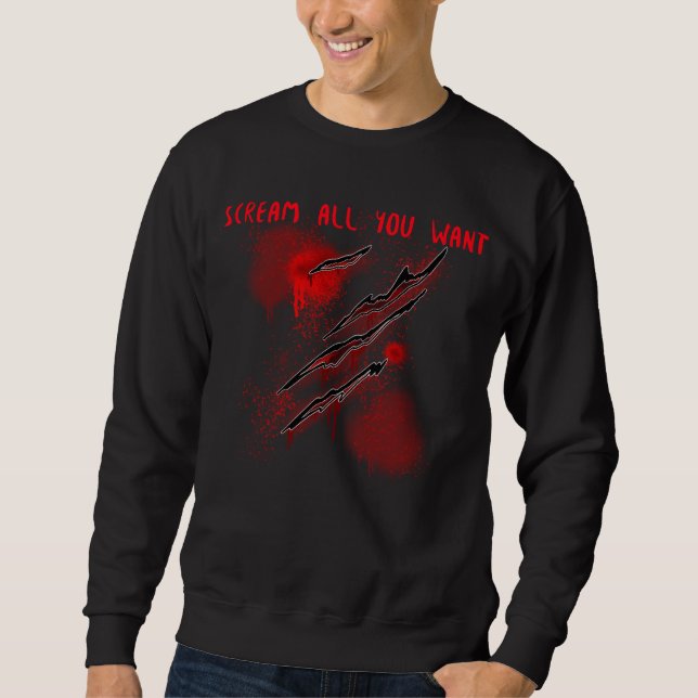 Scream All You Want  Sweatshirt (Front)