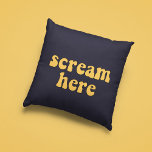 Scream here funny retro cushion<br><div class="desc">Scream here! A collection of funny,  cute and fun pillows,  to offer as a housewarming gift,  or for your own interior. Fully customizable: you can change the color of the text and background as you like.</div>