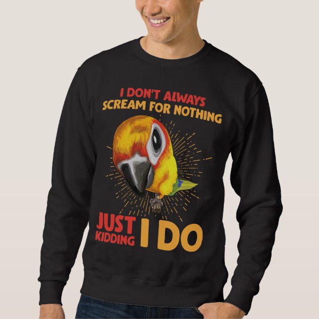 Screaming Parrot Humor Don't Scream for Nothing Sweatshirt (Front)