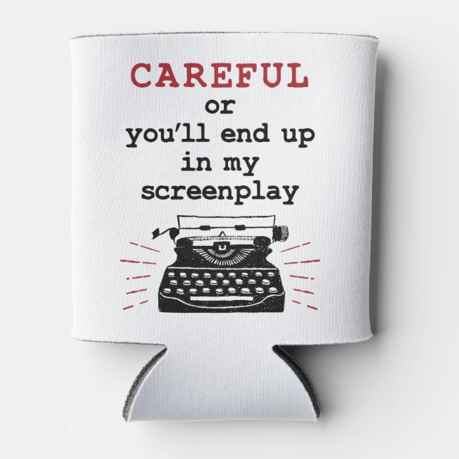Screenwriter Careful End Up In My Screenplay Can Cooler (Front)