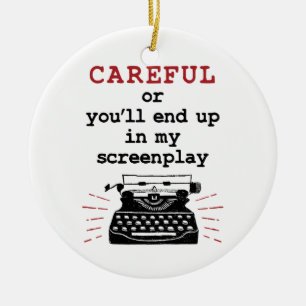 Screenwriter Careful End Up In My Screenplay Ceramic Ornament