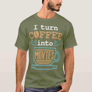 Screenwriter Filmmaker Director I Turn Coffee T-Shirt