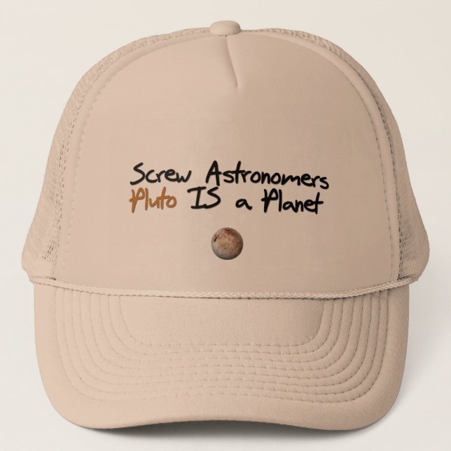 Screw Astonomers ... Pluto is a Planet Trucker Hat (Front)