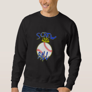 SCREW BALL A DESCRIPTIVE NEW MEME JUST FOR YOU AND SWEATSHIRT