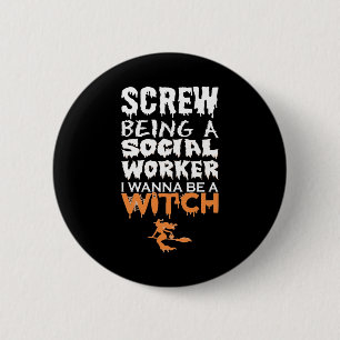 Screw Being Social Worker Wanna Witch Halloween 6 Cm Round Badge