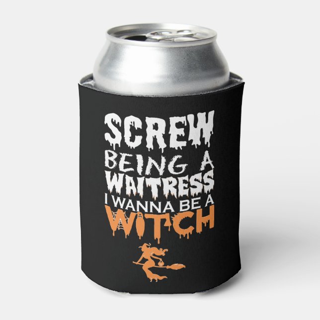 Screw Being Waitress Wanna Witch Halloween Can Cooler (Can Front)